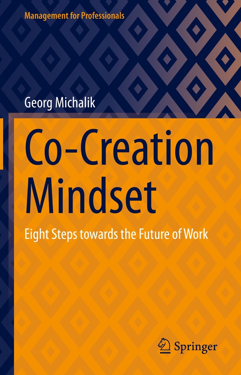 Titlebook: Co-Creation Mindset; Eight Steps towards Georg Michalik Book 2023 The Editor(s) (if applicable) and The Author(s), under exclusive license Titlebook: Co-Creation Mindset; Eight Steps towards Georg Michalik Book 2023 The Editor(s) (if applicable) and The Author(s), under exclusive license