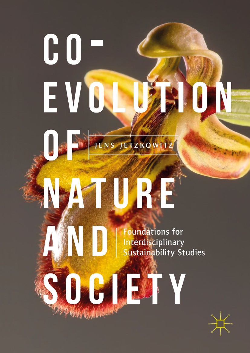 Titlebook: Co-Evolution of Nature and Society; Foundations for Inte Jens Jetzkowitz Book 2019 The Editor(s) (if applicable) and The Author(s), under e Titlebook: Co-Evolution of Nature and Society; Foundations for Inte Jens Jetzkowitz Book 2019 The Editor(s) (if applicable) and The Author(s), under e