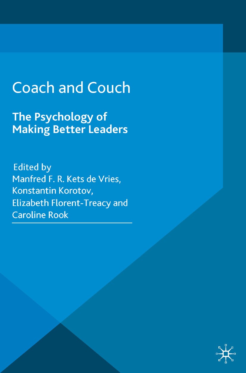 Titlebook: Coach and Couch 2nd edition; The Psychology of Ma Manfred F. R. Kets Vries (Distinguished Clinical P Book 2016 The Editor(s) (if applicable Titlebook: Coach and Couch 2nd edition; The Psychology of Ma Manfred F. R. Kets Vries (Distinguished Clinical P Book 2016 The Editor(s) (if applicable