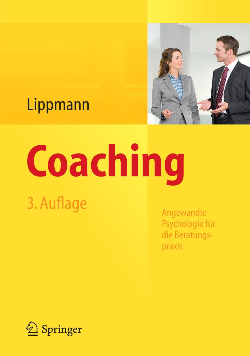 Titlebook: Coaching; Angewandte Psycholog Eric Lippmann Book 2013Latest edition Springer-Verlag Berlin Heidelberg 2013 Beratung.Coach.Coaching.Führung Titlebook: Coaching; Angewandte Psycholog Eric Lippmann Book 2013Latest edition Springer-Verlag Berlin Heidelberg 2013 Beratung.Coach.Coaching.Führung