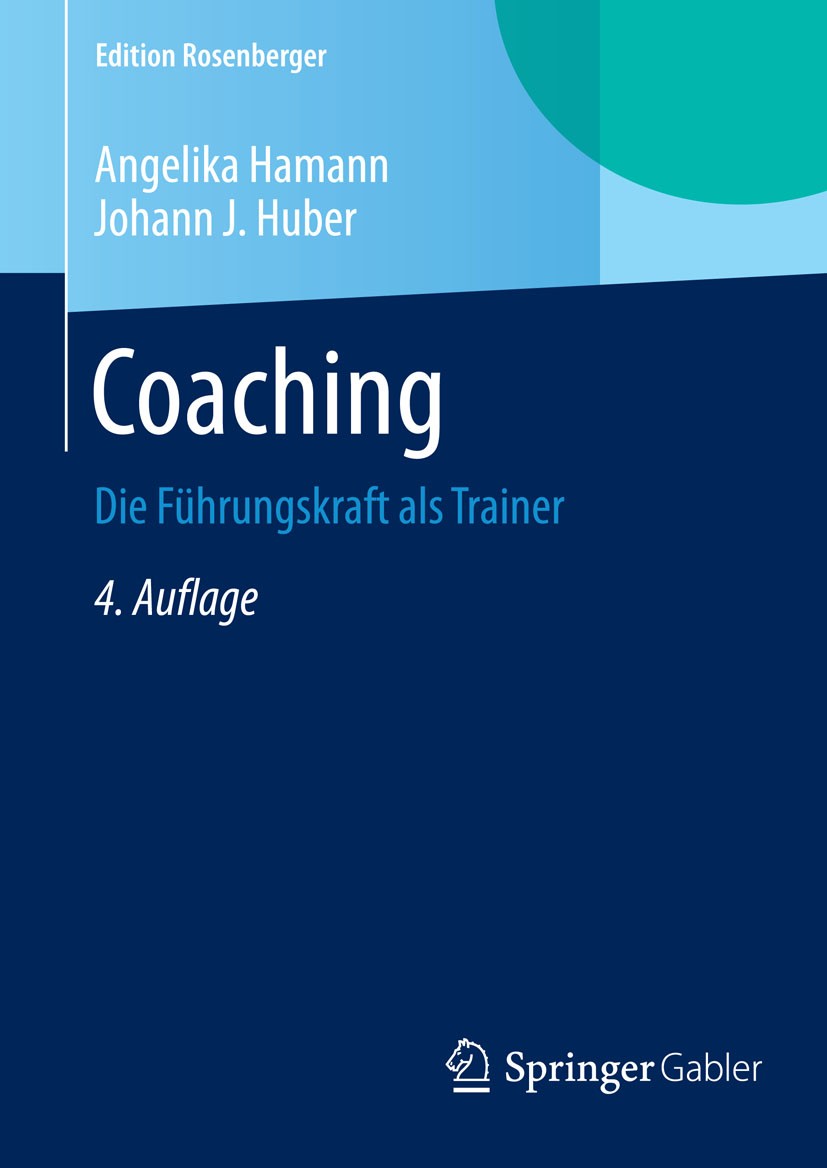 Titlebook: Coaching; Die Führungskraft al Angelika Hamann,Johann J. Huber Book 2001Latest edition Springer Fachmedien Wiesbaden 2001 Coaching.Coaching Titlebook: Coaching; Die Führungskraft al Angelika Hamann,Johann J. Huber Book 2001Latest edition Springer Fachmedien Wiesbaden 2001 Coaching.Coaching