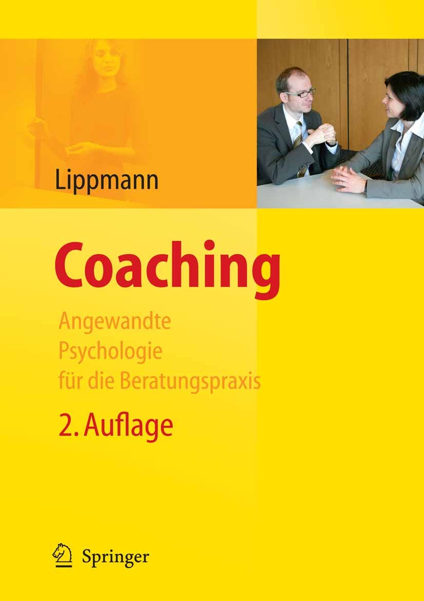 Titlebook: Coaching - Angewandte Psychologie für die Beratungspraxis; Eric Lippmann Book 20092nd edition Springer-Verlag Berlin Heidelberg 2009 Berat Titlebook: Coaching - Angewandte Psychologie für die Beratungspraxis; Eric Lippmann Book 20092nd edition Springer-Verlag Berlin Heidelberg 2009 Berat
