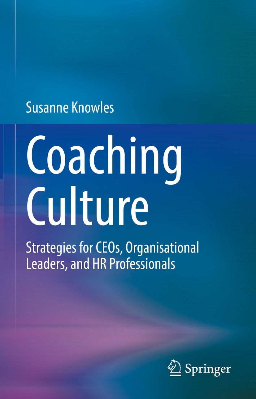 Titlebook: Coaching Culture; Strategies for CEOs, Susanne Knowles Book 2022 The Editor(s) (if applicable) and The Author(s), under exclusive license t Titlebook: Coaching Culture; Strategies for CEOs, Susanne Knowles Book 2022 The Editor(s) (if applicable) and The Author(s), under exclusive license t