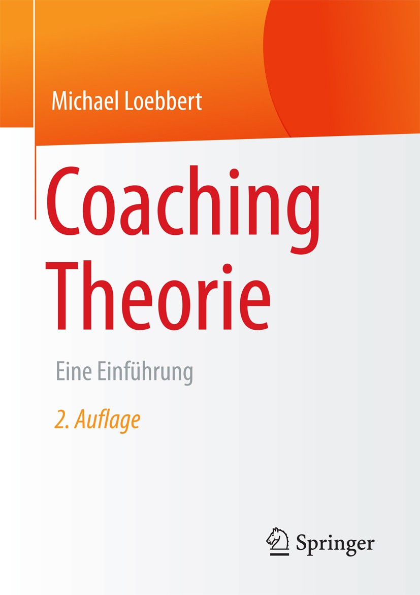 Titlebook: Coaching Theorie; Eine Einführung Michael Loebbert Book 2017Latest edition Springer Fachmedien Wiesbaden 2017 Coaching Theorie.Beraterische Titlebook: Coaching Theorie; Eine Einführung Michael Loebbert Book 2017Latest edition Springer Fachmedien Wiesbaden 2017 Coaching Theorie.Beraterische