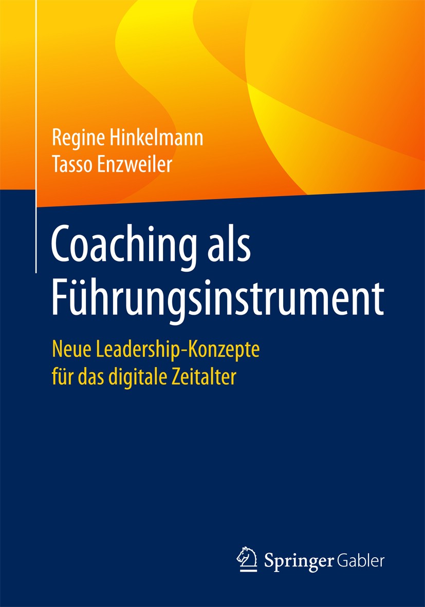 Titlebook: Coaching als Führungsinstrument; Neue Leadership-Konz Regine Hinkelmann,Tasso Enzweiler Book 2018 Springer Fachmedien Wiesbaden GmbH 2018 F Titlebook: Coaching als Führungsinstrument; Neue Leadership-Konz Regine Hinkelmann,Tasso Enzweiler Book 2018 Springer Fachmedien Wiesbaden GmbH 2018 F