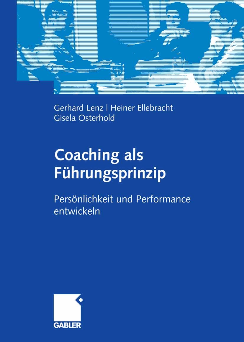 Titlebook: Coaching als Führungsprinzip; Persönlichkeit und P Gerhard Lenz,Heiner Ellebracht,Gisela Osterhold Book 2007 Gabler Verlag | Springer Fachm Titlebook: Coaching als Führungsprinzip; Persönlichkeit und P Gerhard Lenz,Heiner Ellebracht,Gisela Osterhold Book 2007 Gabler Verlag | Springer Fachm