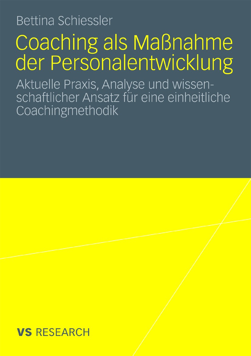 Titlebook: Coaching als Maßnahme der Personalentwicklung; Aktuelle Praxis, Ana Bettina Schiessler Book 2010 VS Verlag für Sozialwissenschaften | Sprin Titlebook: Coaching als Maßnahme der Personalentwicklung; Aktuelle Praxis, Ana Bettina Schiessler Book 2010 VS Verlag für Sozialwissenschaften | Sprin