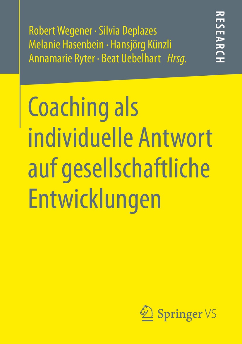 Titlebook: Coaching als individuelle Antwort auf gesellschaftliche Entwicklungen; Robert Wegener,Silvia Deplazes,Beat Uebelhart Book 2016 Springer Fa Titlebook: Coaching als individuelle Antwort auf gesellschaftliche Entwicklungen; Robert Wegener,Silvia Deplazes,Beat Uebelhart Book 2016 Springer Fa