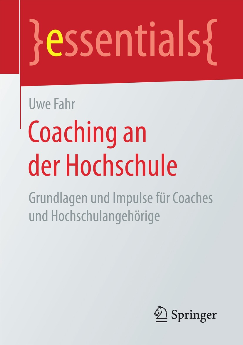 Titlebook: Coaching an der Hochschule; Grundlagen und Impul Uwe Fahr Book 2017 Springer Fachmedien Wiesbaden GmbH, ein Teil von Springer Nature 2017 K Titlebook: Coaching an der Hochschule; Grundlagen und Impul Uwe Fahr Book 2017 Springer Fachmedien Wiesbaden GmbH, ein Teil von Springer Nature 2017 K
