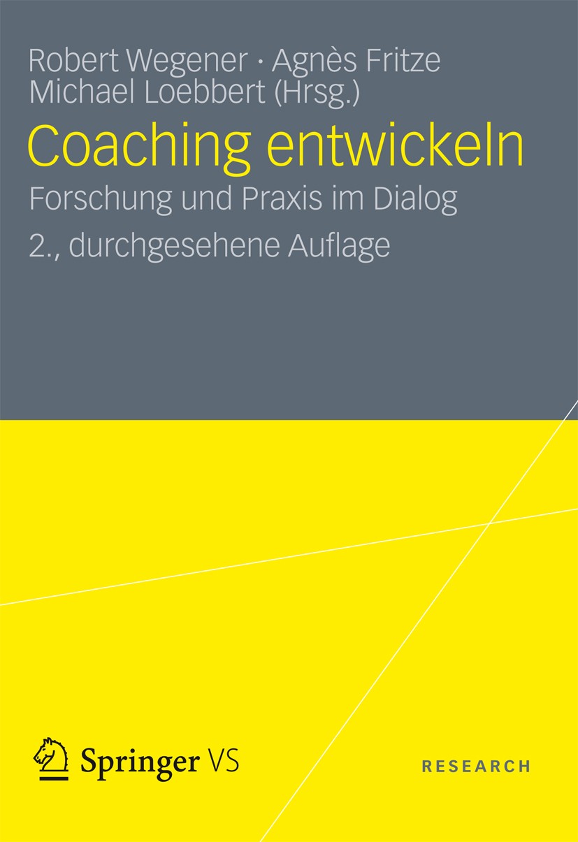 Titlebook: Coaching entwickeln; Forschung und Praxis Robert Wegener,Agnès Fritze,Michael Loebbert Book 2012Latest edition VS Verlag für Sozialwissensc Titlebook: Coaching entwickeln; Forschung und Praxis Robert Wegener,Agnès Fritze,Michael Loebbert Book 2012Latest edition VS Verlag für Sozialwissensc