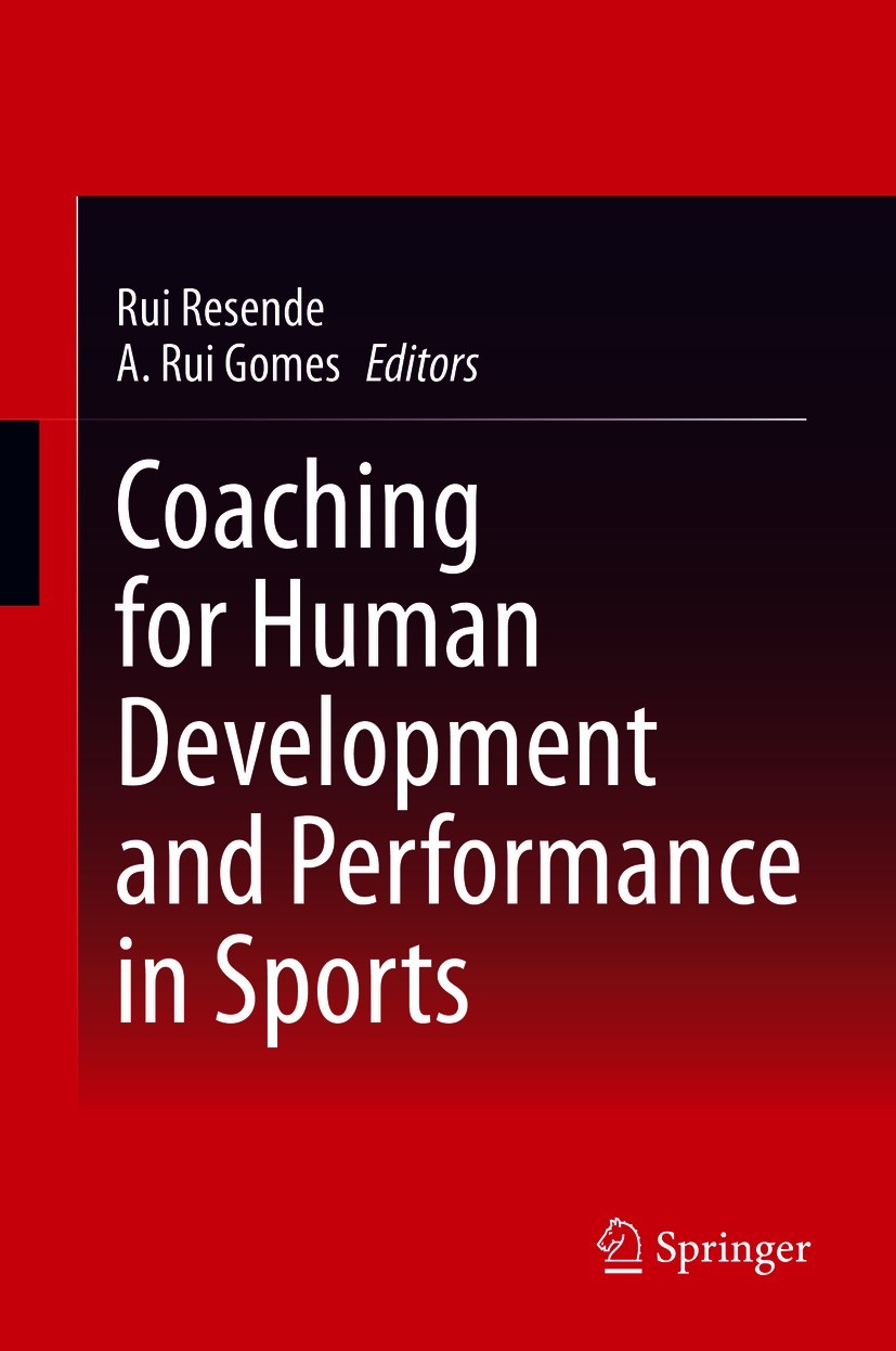Titlebook: Coaching for Human Development and Performance in Sports; Rui Resende,A. Rui Gomes Book 2020 Springer Nature Switzerland AG 2020 Sports an Titlebook: Coaching for Human Development and Performance in Sports; Rui Resende,A. Rui Gomes Book 2020 Springer Nature Switzerland AG 2020 Sports an