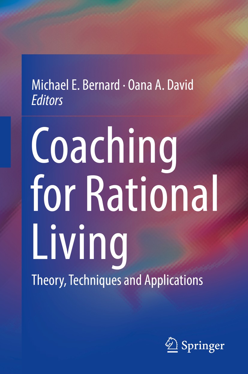 Titlebook: Coaching for Rational Living; Theory, Techniques a Michael E. Bernard,Oana A. David Book 2018 Springer International Publishing AG, part of Titlebook: Coaching for Rational Living; Theory, Techniques a Michael E. Bernard,Oana A. David Book 2018 Springer International Publishing AG, part of