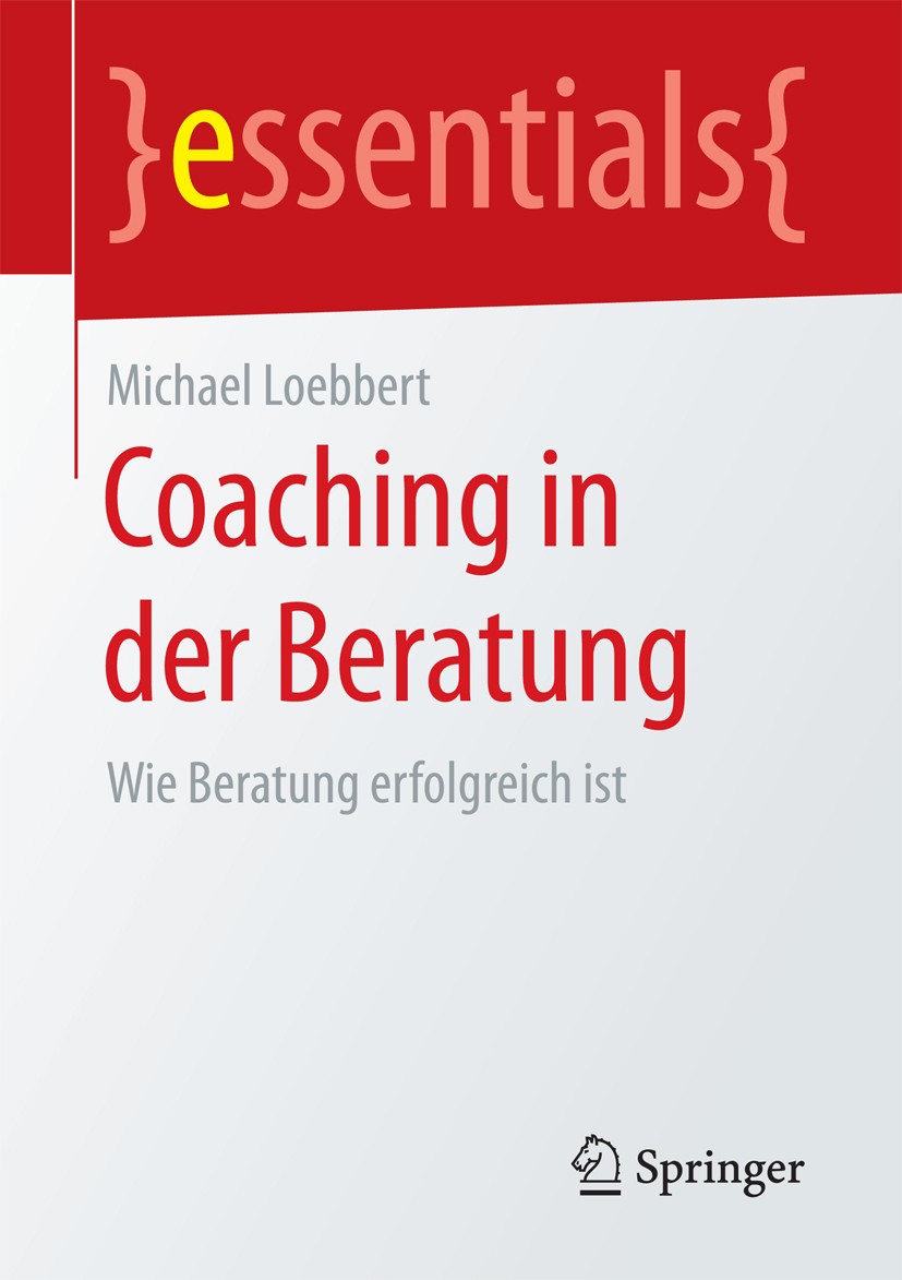 Titlebook: Coaching in der Beratung; Wie Beratung erfolgr Michael Loebbert Book 2018 Springer Fachmedien Wiesbaden GmbH, ein Teil von Springer Nature Titlebook: Coaching in der Beratung; Wie Beratung erfolgr Michael Loebbert Book 2018 Springer Fachmedien Wiesbaden GmbH, ein Teil von Springer Nature