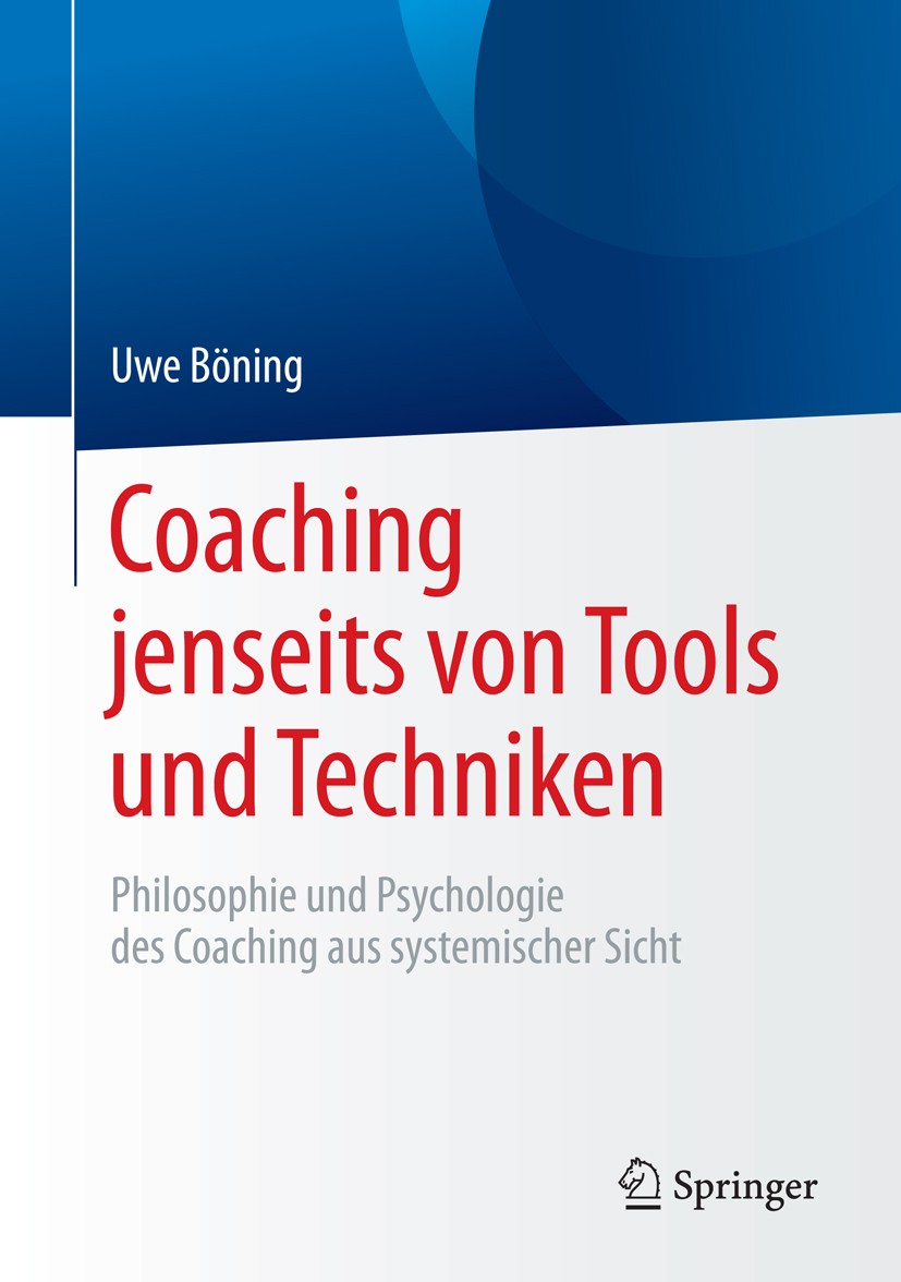 Titlebook: Coaching jenseits von Tools und Techniken; Philosophie und Psyc Uwe Böning Book 2015 Springer-Verlag Berlin Heidelberg 2015 Coaching.Grundl Titlebook: Coaching jenseits von Tools und Techniken; Philosophie und Psyc Uwe Böning Book 2015 Springer-Verlag Berlin Heidelberg 2015 Coaching.Grundl