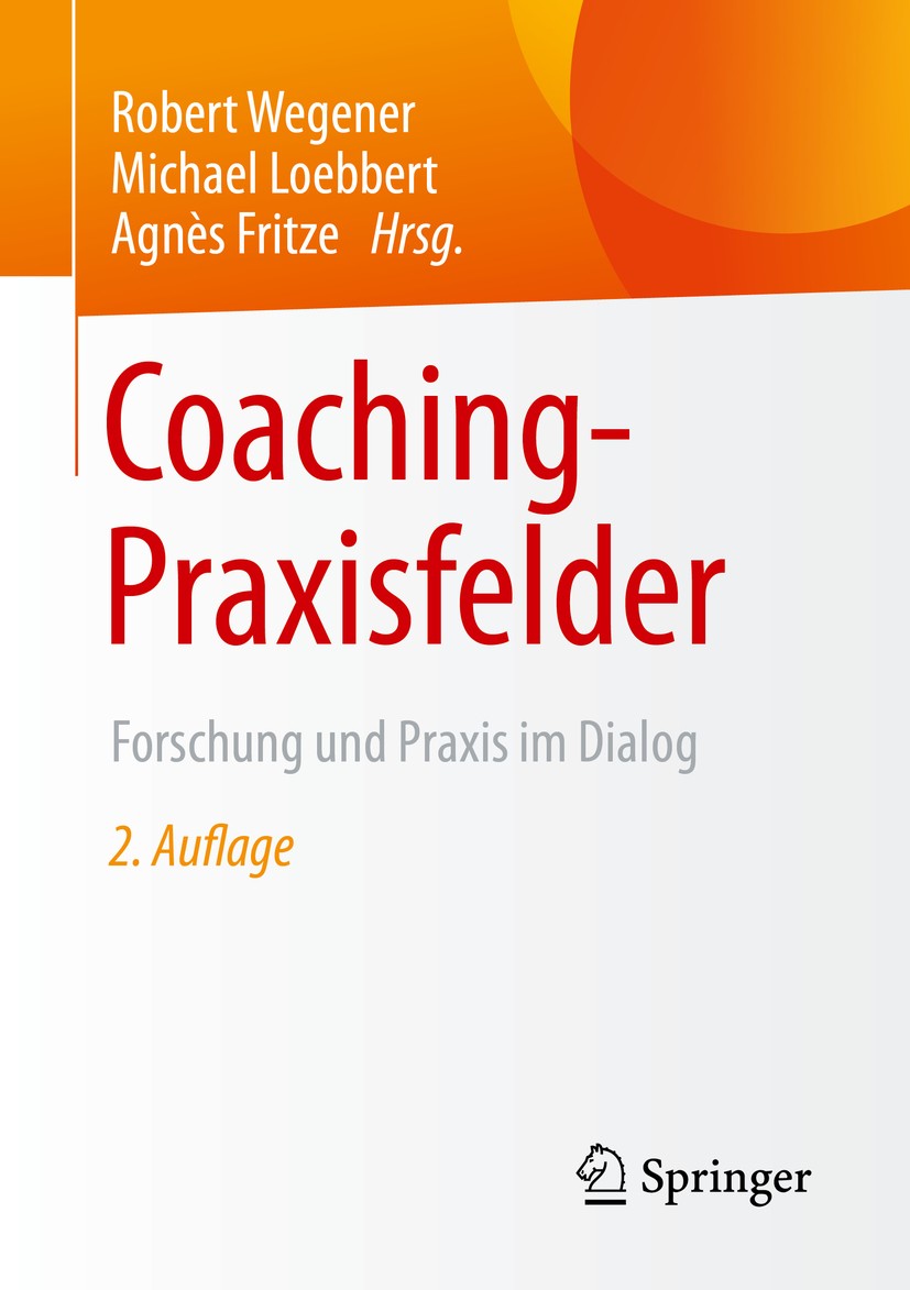 Titlebook: Coaching-Praxisfelder; Forschung und Praxis Robert Wegener,Michael Loebbert,Agnès Fritze Book 2016Latest edition Springer Fachmedien Wiesba Titlebook: Coaching-Praxisfelder; Forschung und Praxis Robert Wegener,Michael Loebbert,Agnès Fritze Book 2016Latest edition Springer Fachmedien Wiesba