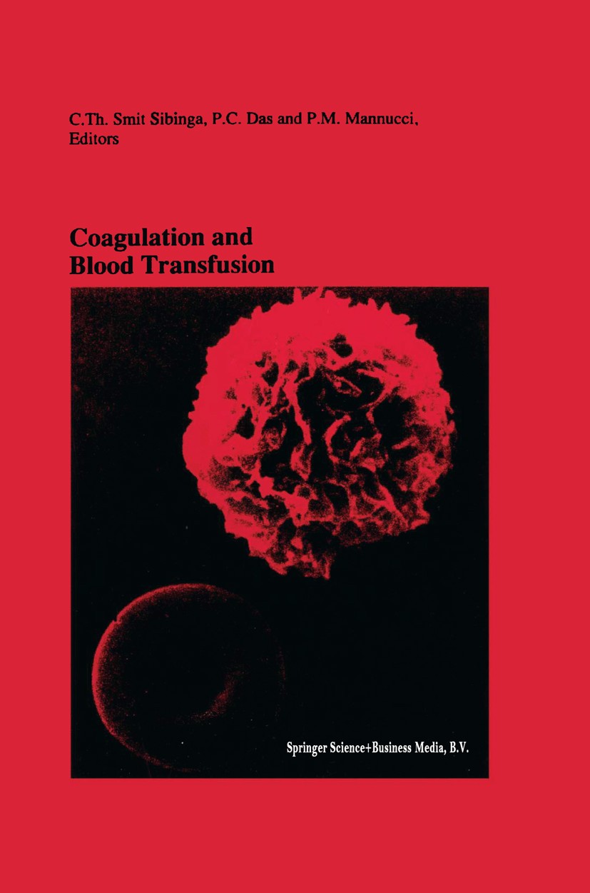 Titlebook: Coagulation and Blood Transfusion; Proceedings of the F C. Th. Smit Sibinga,P. C. Das,P. M. Mannucci Conference proceedings 1991 Kluwer Aca Titlebook: Coagulation and Blood Transfusion; Proceedings of the F C. Th. Smit Sibinga,P. C. Das,P. M. Mannucci Conference proceedings 1991 Kluwer Aca