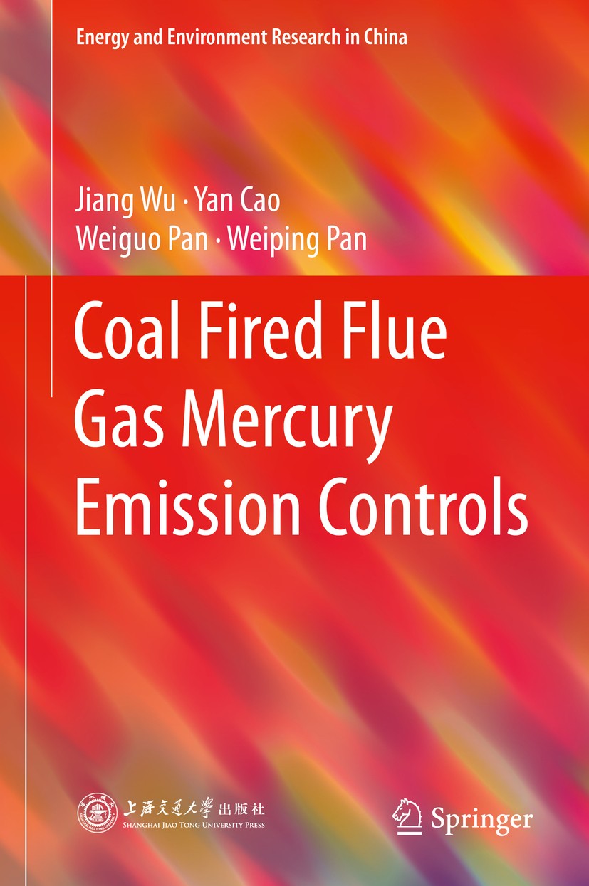 Titlebook: Coal Fired Flue Gas Mercury Emission Controls; Jiang Wu,Yan Cao,Weiping Pan Book 2015 Shanghai Jiao Tong University Press, Shanghai and Sp Titlebook: Coal Fired Flue Gas Mercury Emission Controls; Jiang Wu,Yan Cao,Weiping Pan Book 2015 Shanghai Jiao Tong University Press, Shanghai and Sp