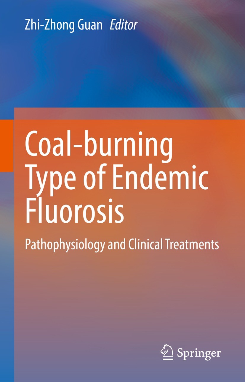 Titlebook: Coal-burning Type of Endemic Fluorosis; Pathophysiology and Zhi-Zhong Guan Book 2021 Springer Nature Singapore Pte Ltd. 2021 Epidemiology. Titlebook: Coal-burning Type of Endemic Fluorosis; Pathophysiology and Zhi-Zhong Guan Book 2021 Springer Nature Singapore Pte Ltd. 2021 Epidemiology.