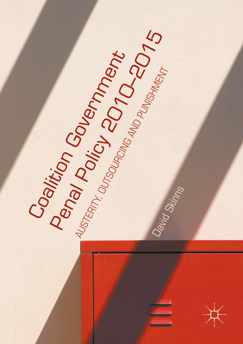 Titlebook: Coalition Government Penal Policy 2010–2015; Austerity, Outsourci David Skinns Book 2016 The Editor(s) (if applicable) and The Author(s) 20 Titlebook: Coalition Government Penal Policy 2010–2015; Austerity, Outsourci David Skinns Book 2016 The Editor(s) (if applicable) and The Author(s) 20