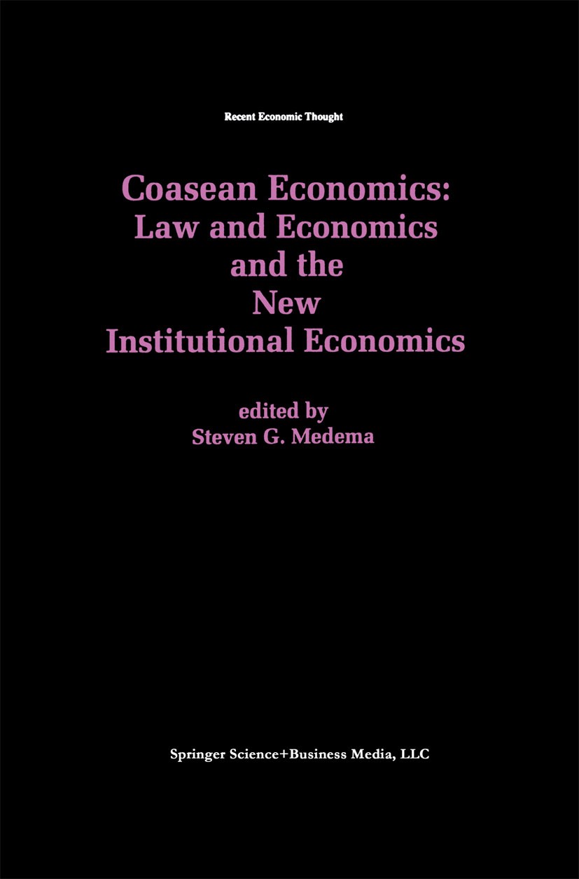 Titlebook: Coasean Economics Law and Economics and the New Institutional Economics; Steven G. Medema Book 1998 Springer Science+Business Media New Yo Titlebook: Coasean Economics Law and Economics and the New Institutional Economics; Steven G. Medema Book 1998 Springer Science+Business Media New Yo