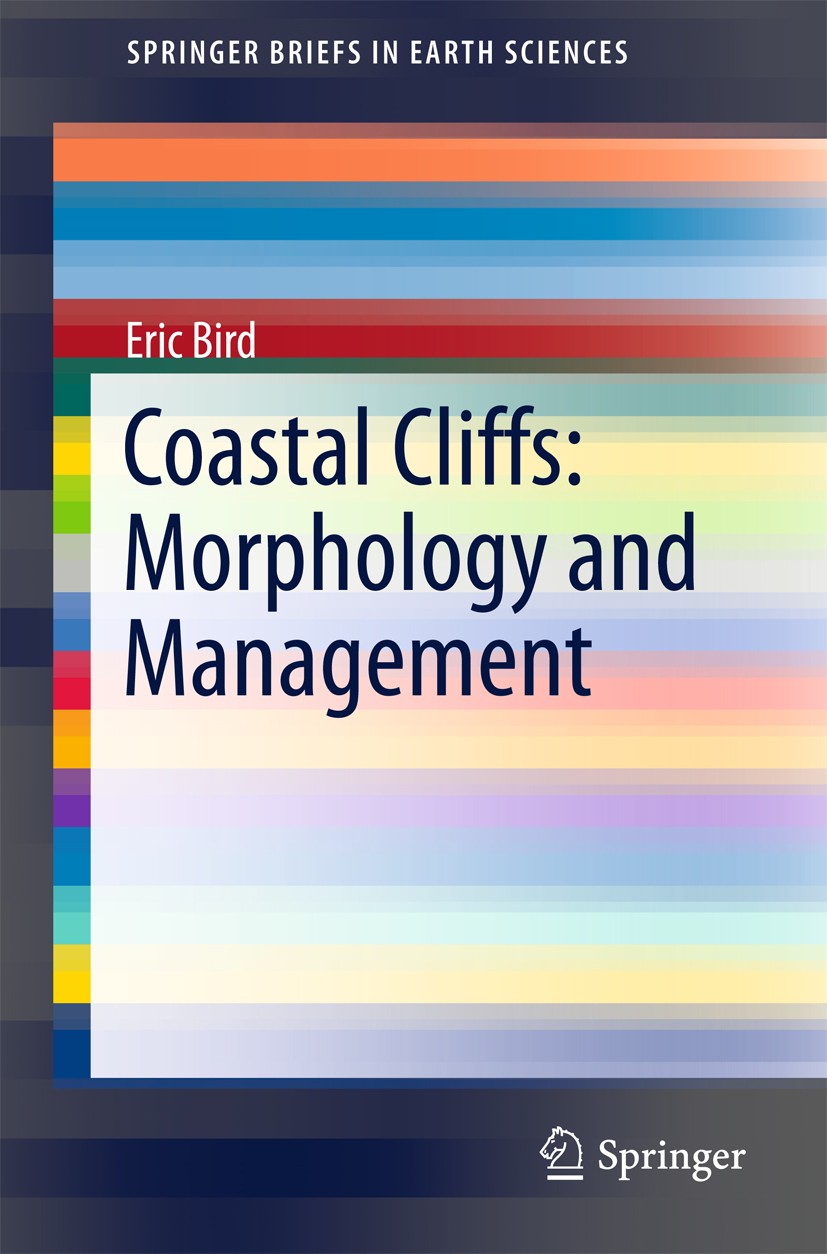Titlebook: Coastal Cliffs: Morphology and Management; Eric Bird Book 2016 The Author(s) 2016 Cliffs and coastal management.Geological structures and Titlebook: Coastal Cliffs: Morphology and Management; Eric Bird Book 2016 The Author(s) 2016 Cliffs and coastal management.Geological structures and