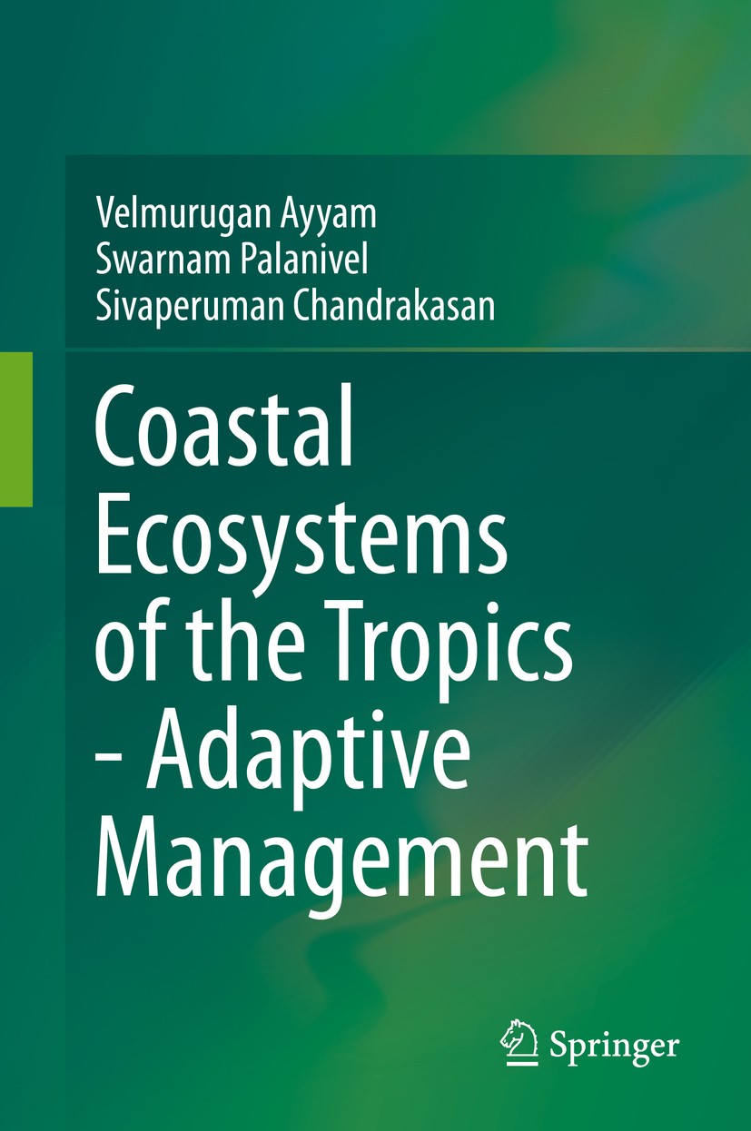 Titlebook: Coastal Ecosystems of the Tropics - Adaptive Management; Velmurugan Ayyam,Swarnam Palanivel,Sivaperuman Cha Book 2019 Springer Nature Sing Titlebook: Coastal Ecosystems of the Tropics - Adaptive Management; Velmurugan Ayyam,Swarnam Palanivel,Sivaperuman Cha Book 2019 Springer Nature Sing