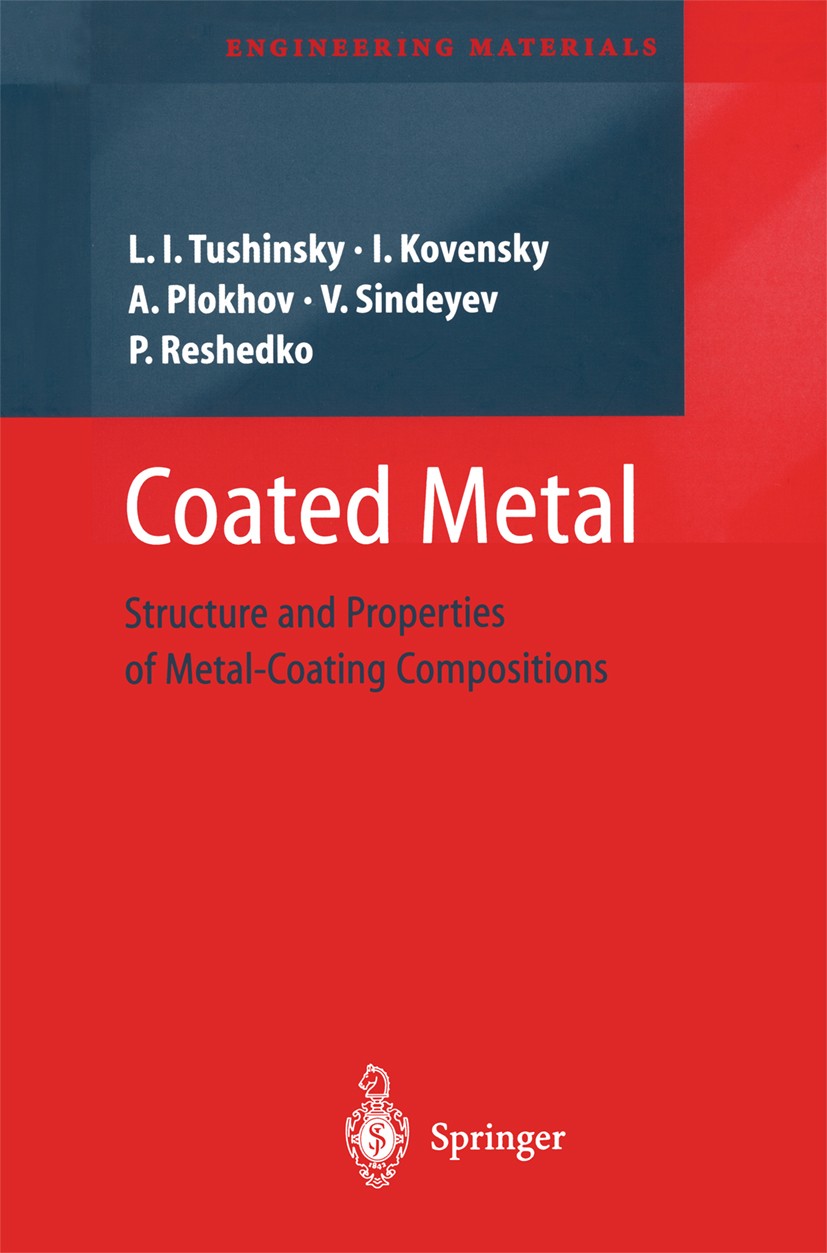 Titlebook: Coated Metal; Structure and Proper Leonid I. Tushinsky,Iliya Kovensky,Peter Reshedko Book 2002 Springer-Verlag Berlin Heidelberg 2002 Werks Titlebook: Coated Metal; Structure and Proper Leonid I. Tushinsky,Iliya Kovensky,Peter Reshedko Book 2002 Springer-Verlag Berlin Heidelberg 2002 Werks