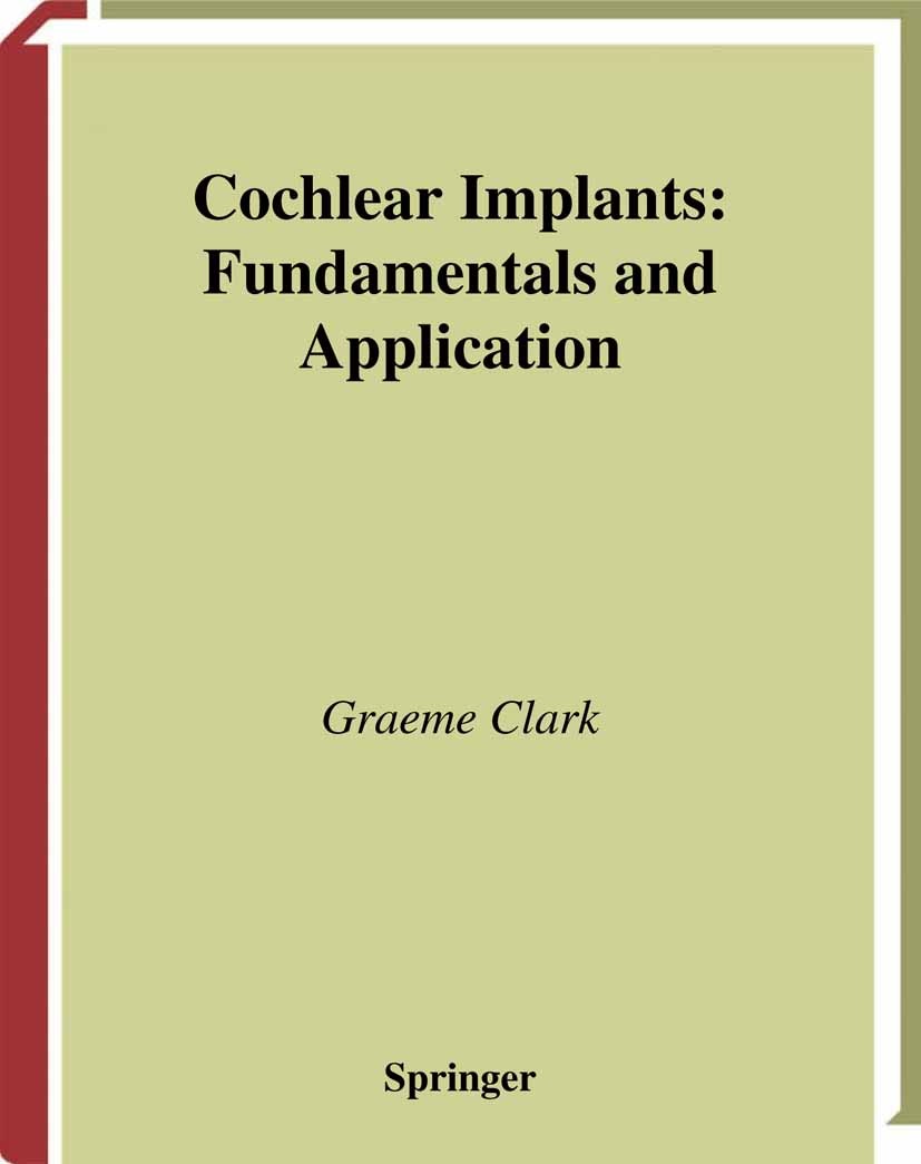 Titlebook: Cochlear Implants; Fundamentals and App Graeme Clark Textbook 2003 Springer Science+Business Media New York 2003 Signal.communication.devel Titlebook: Cochlear Implants; Fundamentals and App Graeme Clark Textbook 2003 Springer Science+Business Media New York 2003 Signal.communication.devel
