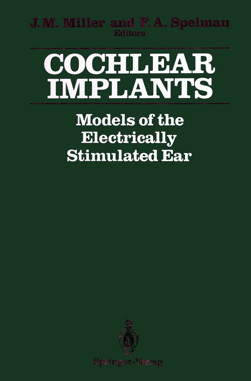 Titlebook: Cochlear Implants; Models of the Electr Josef M. Miller,Francis A. Spelman Book 1990 Springer-Verlag New York Inc. 1990 behavior.ear.implan Titlebook: Cochlear Implants; Models of the Electr Josef M. Miller,Francis A. Spelman Book 1990 Springer-Verlag New York Inc. 1990 behavior.ear.implan