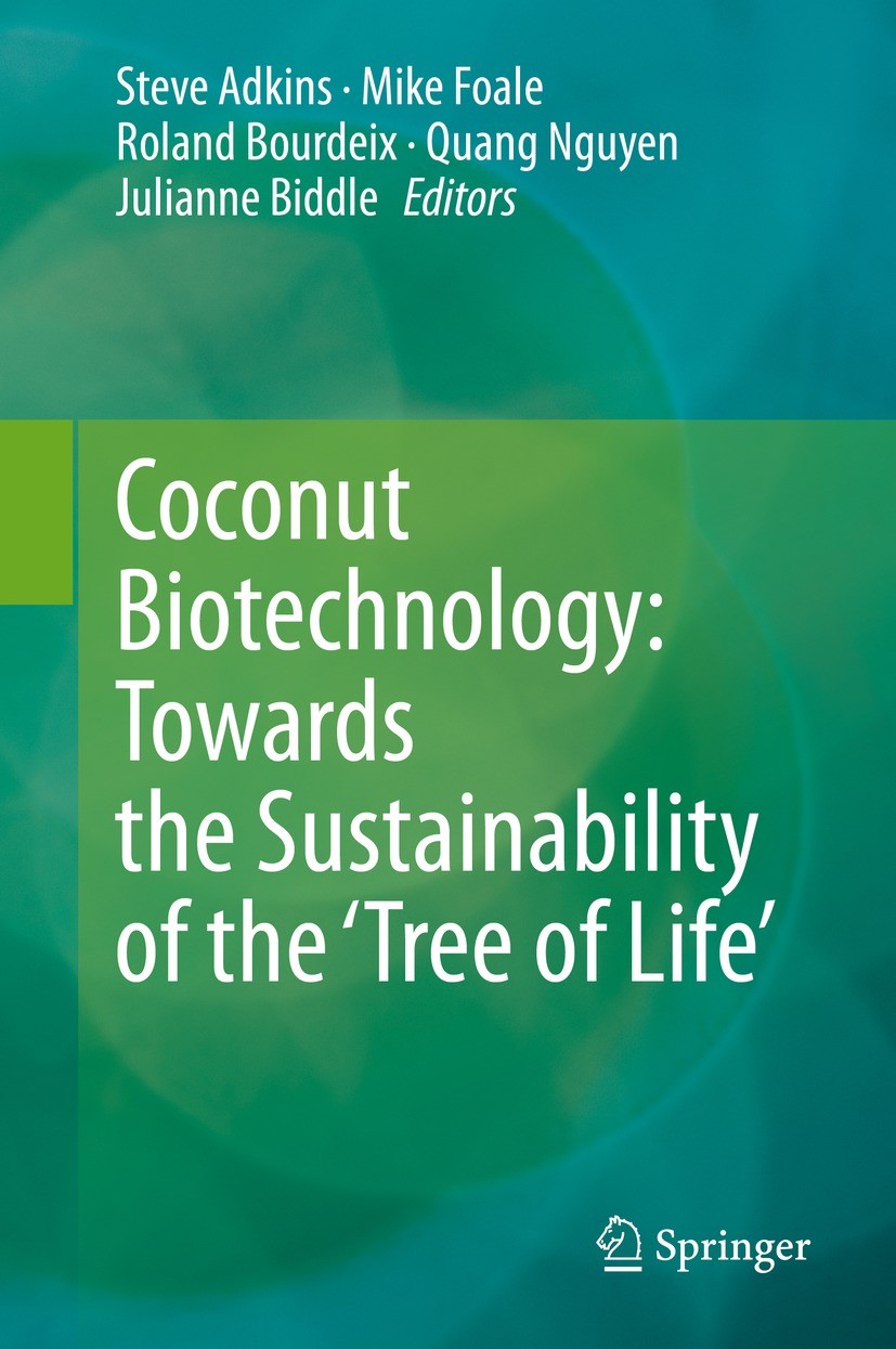 Titlebook: Coconut Biotechnology: Towards the Sustainability of the ‘Tree of Life’; Steve Adkins,Mike Foale,Julianne Biddle Book 2020 Springer Nature Titlebook: Coconut Biotechnology: Towards the Sustainability of the ‘Tree of Life’; Steve Adkins,Mike Foale,Julianne Biddle Book 2020 Springer Nature