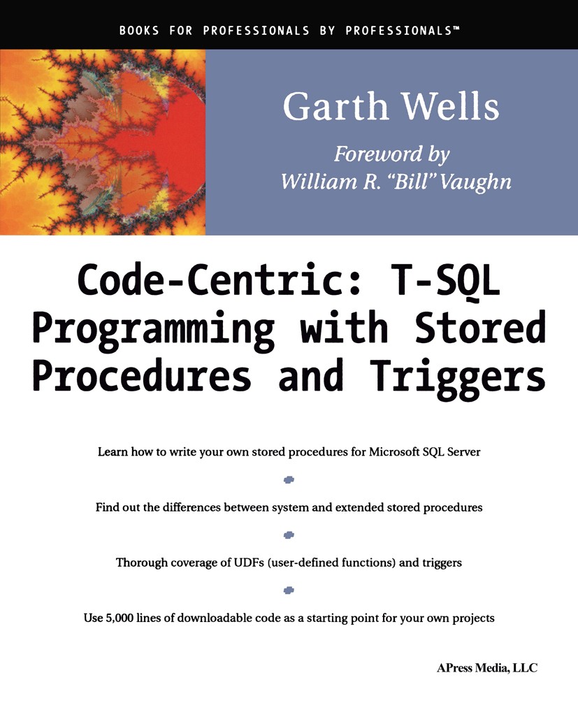 Titlebook: Code Centric: T-SQL Programming with Stored Procedures and Triggers; Garth Wells Book 2001 Garth Wells 2001 Extensible Markup Language (XM Titlebook: Code Centric: T-SQL Programming with Stored Procedures and Triggers; Garth Wells Book 2001 Garth Wells 2001 Extensible Markup Language (XM