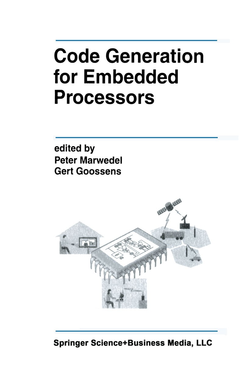 Titlebook: Code Generation for Embedded Processors; Peter Marwedel,Gert Goossens Book 2002 Springer Science+Business Media New York 2002 CAD.Hardware Titlebook: Code Generation for Embedded Processors; Peter Marwedel,Gert Goossens Book 2002 Springer Science+Business Media New York 2002 CAD.Hardware