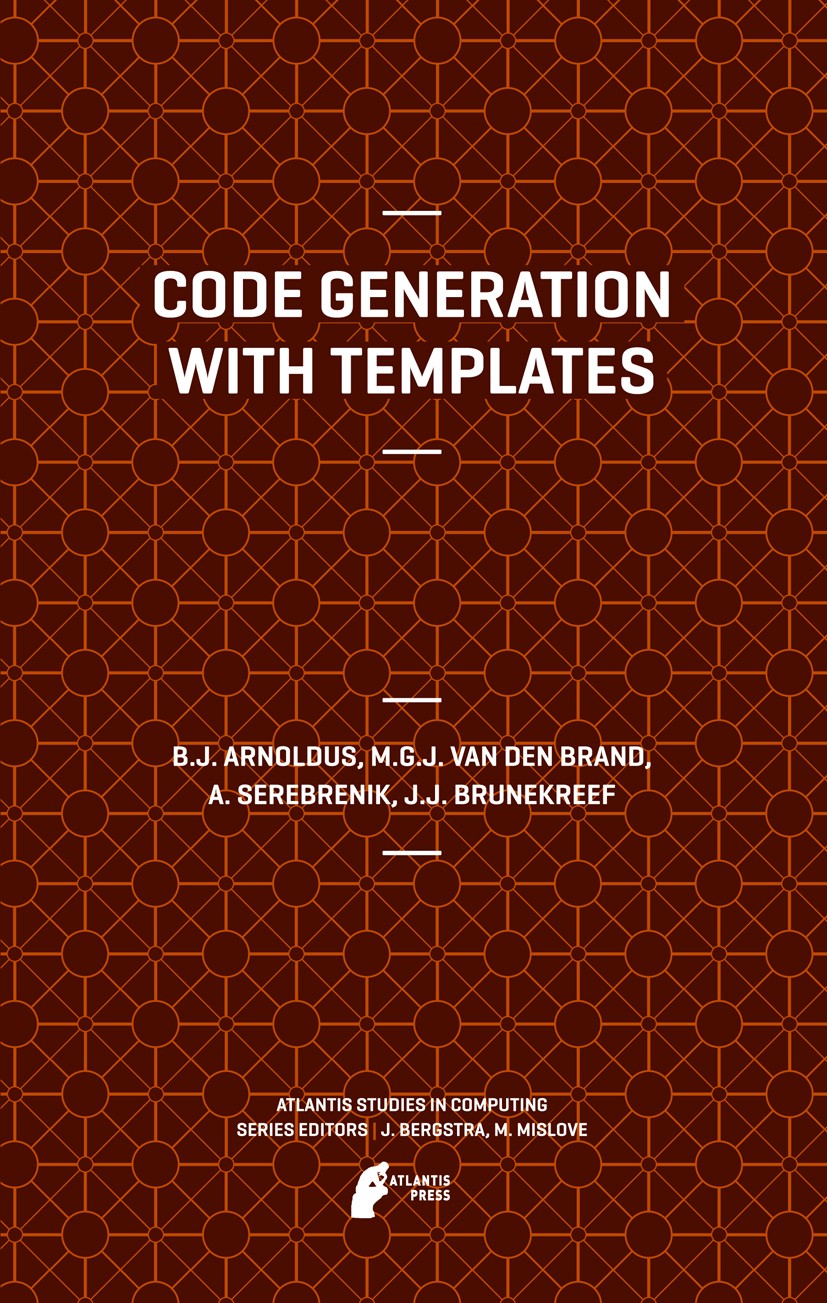 Titlebook: Code Generation with Templates; Jeroen Arnoldus,Mark van den Brand,J.J. Brunekreef Book 2012 ATLANTIS PRESS 2012 Code Generation.Model dri Titlebook: Code Generation with Templates; Jeroen Arnoldus,Mark van den Brand,J.J. Brunekreef Book 2012 ATLANTIS PRESS 2012 Code Generation.Model dri