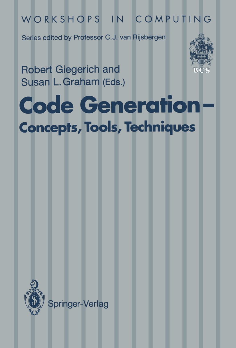 Titlebook: Code Generation — Concepts, Tools, Techniques; Proceedings of the I Robert Giegerich (Dr),Susan L. Graham Conference proceedings 1992 Sprin Titlebook: Code Generation — Concepts, Tools, Techniques; Proceedings of the I Robert Giegerich (Dr),Susan L. Graham Conference proceedings 1992 Sprin