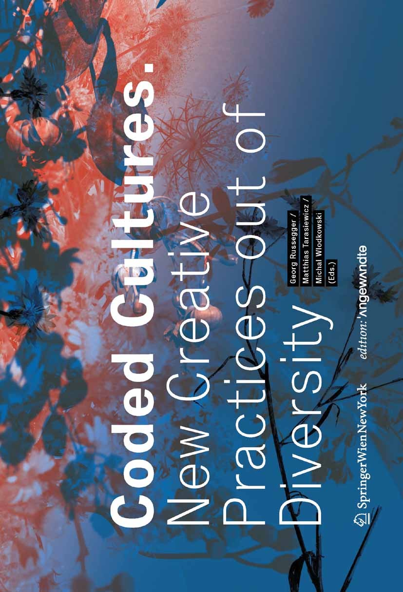 Titlebook: Coded Cultures; New Creative Practic Georg Russegger,Matthias Tarasiewicz,Michal Wlodko Book 2011Latest edition Springer Vienna 2011 Applie Titlebook: Coded Cultures; New Creative Practic Georg Russegger,Matthias Tarasiewicz,Michal Wlodko Book 2011Latest edition Springer Vienna 2011 Applie