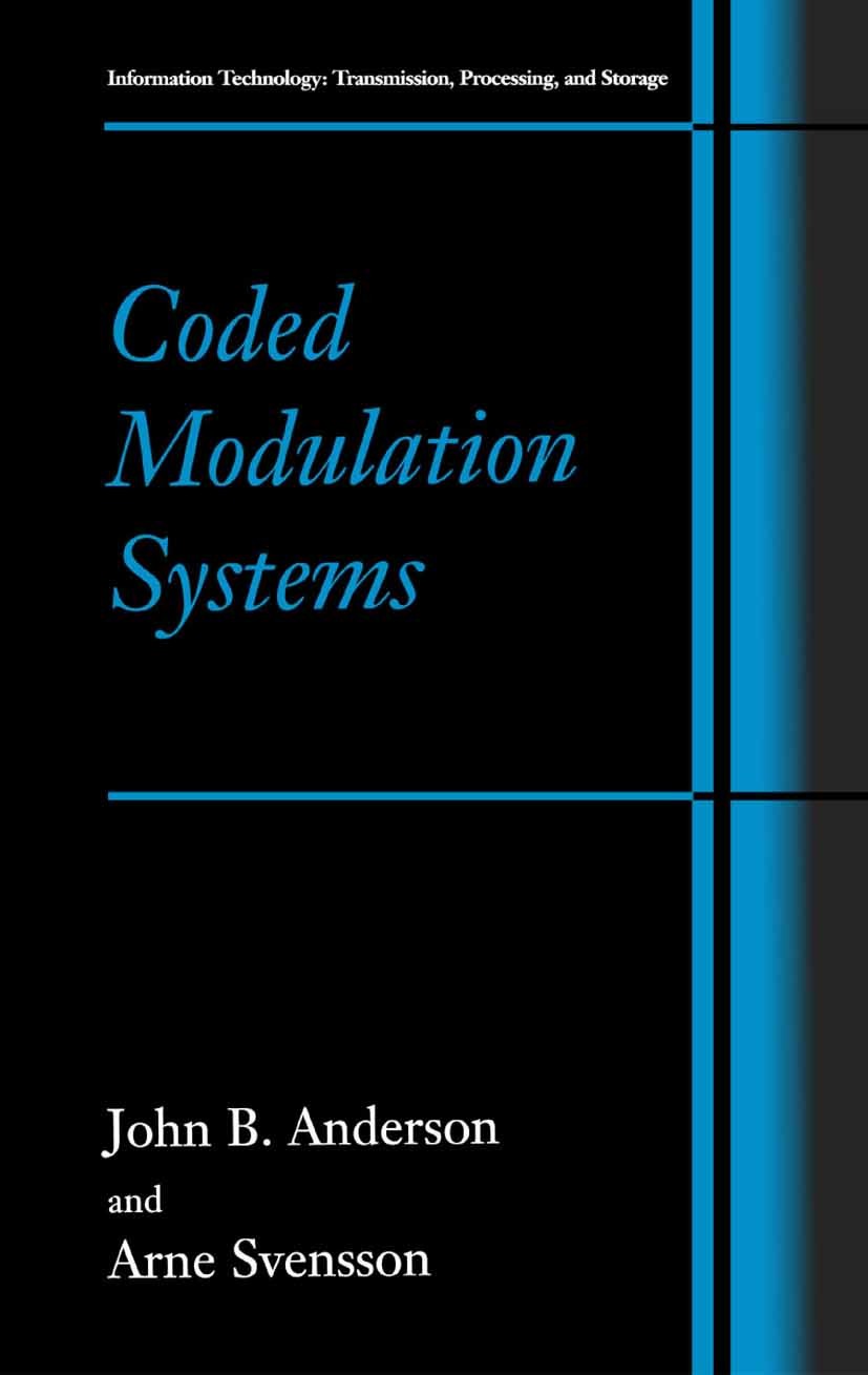 Titlebook: Coded Modulation Systems; John B. Anderson,Arne Svensson,Jack Keil Wolf (Ser Book 2002 Springer Science+Business Media New York 2002 Modul Titlebook: Coded Modulation Systems; John B. Anderson,Arne Svensson,Jack Keil Wolf (Ser Book 2002 Springer Science+Business Media New York 2002 Modul