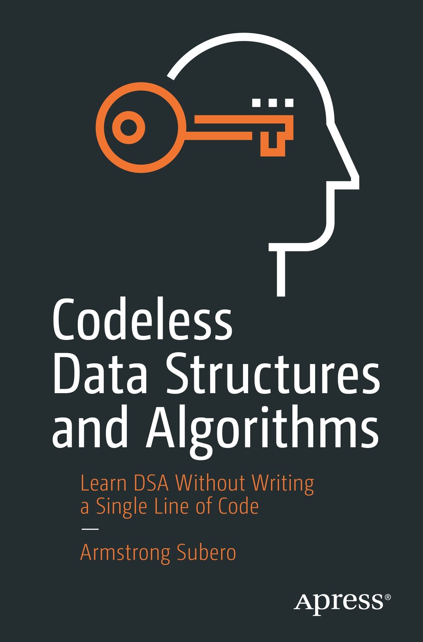 Titlebook: Codeless Data Structures and Algorithms; Learn DSA Without Wr Armstrong Subero Book 2020 Armstrong Subero 2020 Algorithms.Data Structures.P Titlebook: Codeless Data Structures and Algorithms; Learn DSA Without Wr Armstrong Subero Book 2020 Armstrong Subero 2020 Algorithms.Data Structures.P