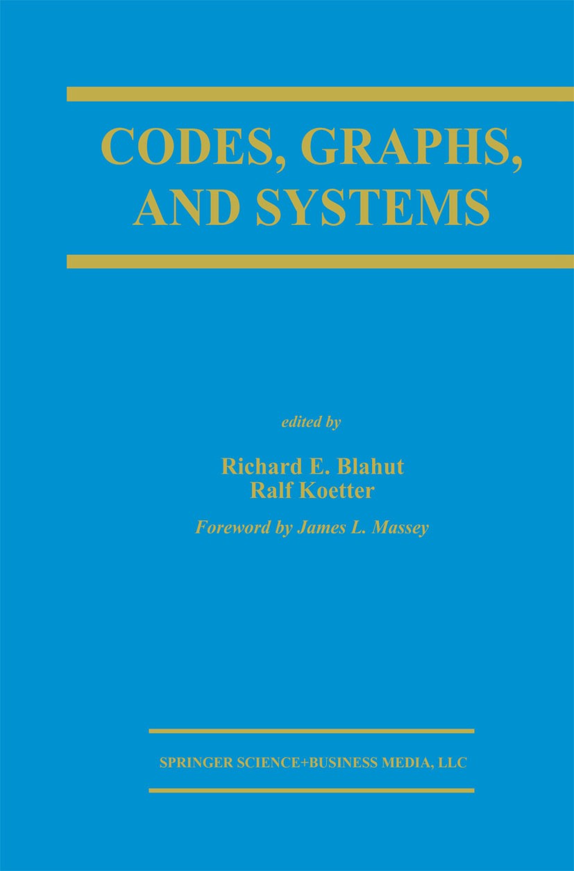 Titlebook: Codes, Graphs, and Systems; A Celebration of the Richard E. Blahut,Ralf Koetter Book 2002 Springer Science+Business Media New York 2002 alg Titlebook: Codes, Graphs, and Systems; A Celebration of the Richard E. Blahut,Ralf Koetter Book 2002 Springer Science+Business Media New York 2002 alg