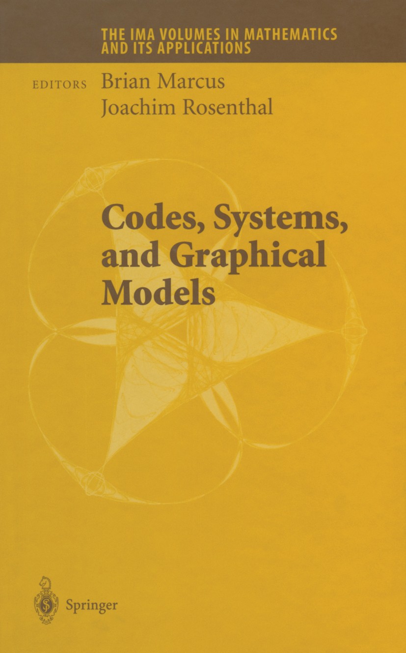 Titlebook: Codes, Systems, and Graphical Models; Brian Marcus,Joachim Rosenthal Conference proceedings 2001 Springer Science+Business Media New York Titlebook: Codes, Systems, and Graphical Models; Brian Marcus,Joachim Rosenthal Conference proceedings 2001 Springer Science+Business Media New York