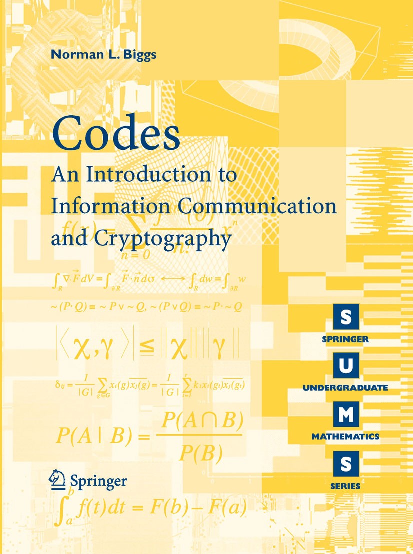 Titlebook: Codes: An Introduction to Information Communication and Cryptography; N.L. Biggs Textbook 2008 Springer-Verlag London 2008 DES.Elliptic Cu Titlebook: Codes: An Introduction to Information Communication and Cryptography; N.L. Biggs Textbook 2008 Springer-Verlag London 2008 DES.Elliptic Cu