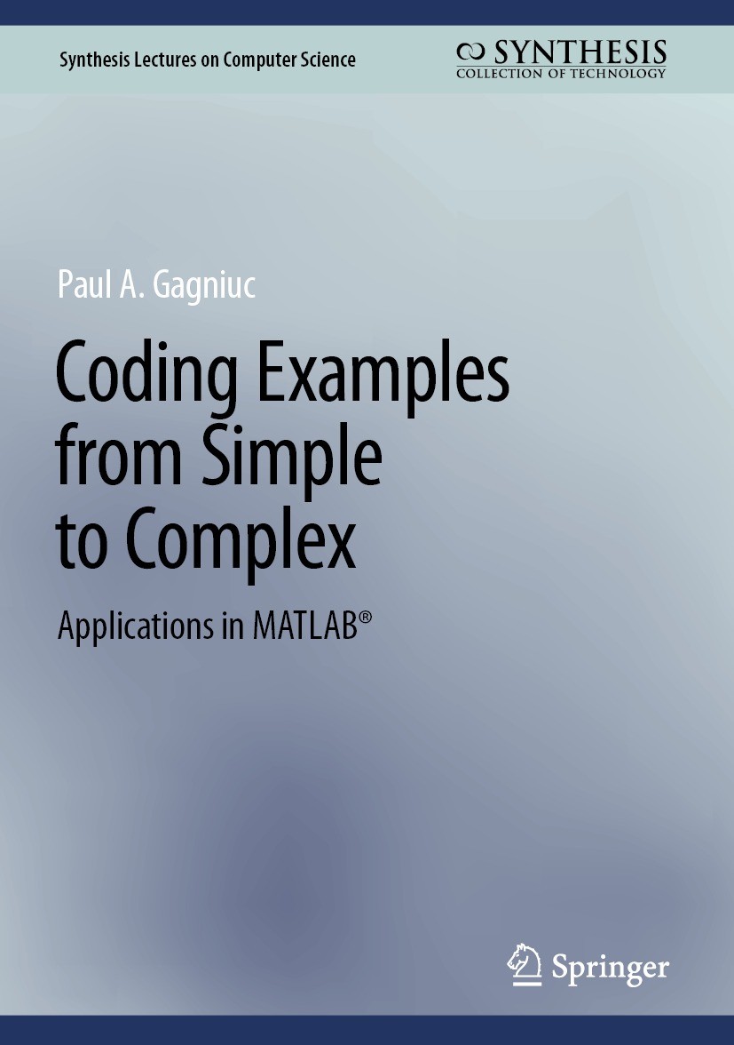 Titlebook: Coding Examples from Simple to Complex; Applications in MATL Paul A. Gagniuc Book 2024 The Editor(s) (if applicable) and The Author(s), und Titlebook: Coding Examples from Simple to Complex; Applications in MATL Paul A. Gagniuc Book 2024 The Editor(s) (if applicable) and The Author(s), und