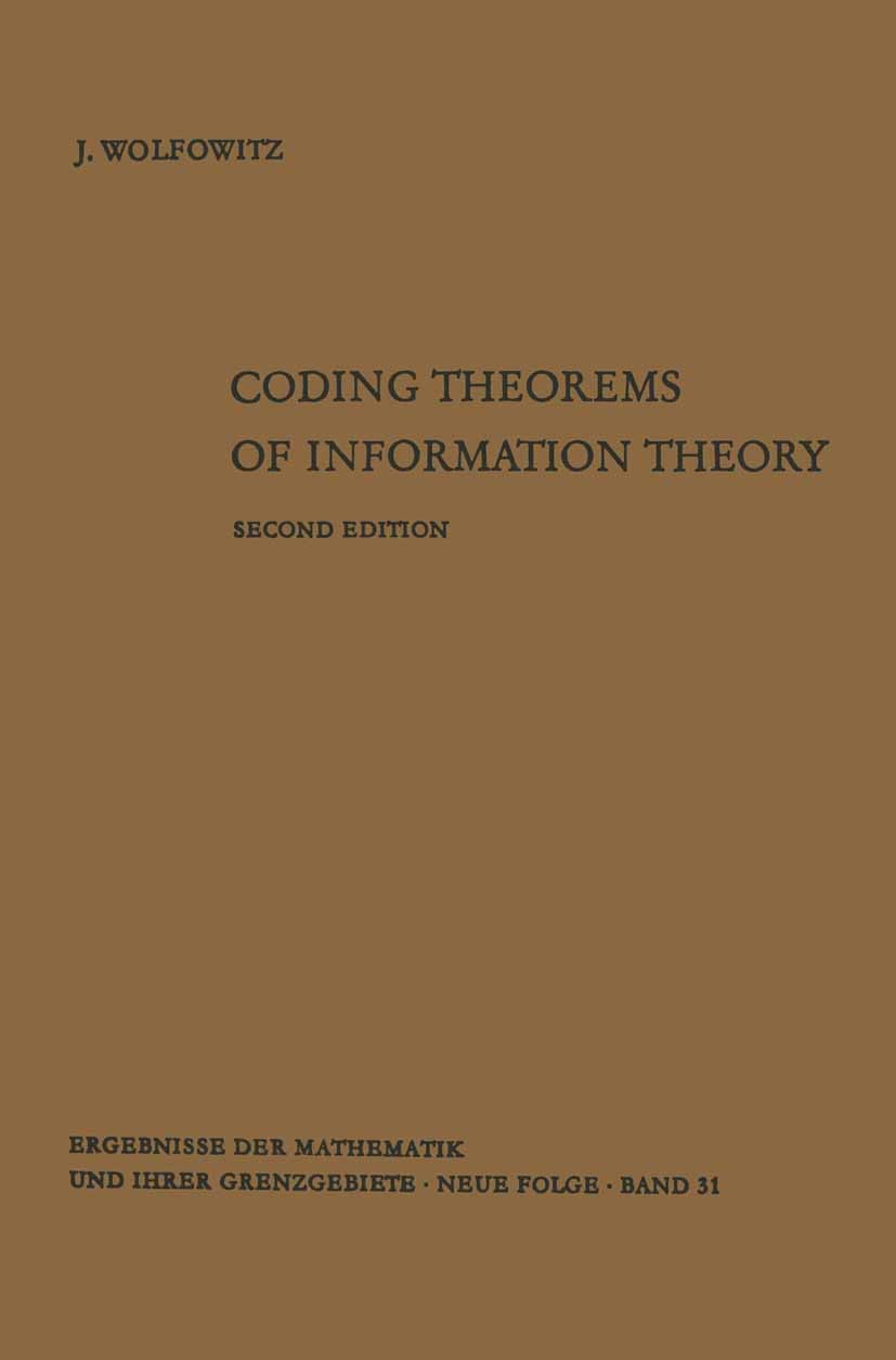 Titlebook: Coding Theorems of Information Theory; J. Wolfowitz Book 19642nd edition Springer-Verlag Berlin Heidelberg 1964 coding.information.informa Titlebook: Coding Theorems of Information Theory; J. Wolfowitz Book 19642nd edition Springer-Verlag Berlin Heidelberg 1964 coding.information.informa