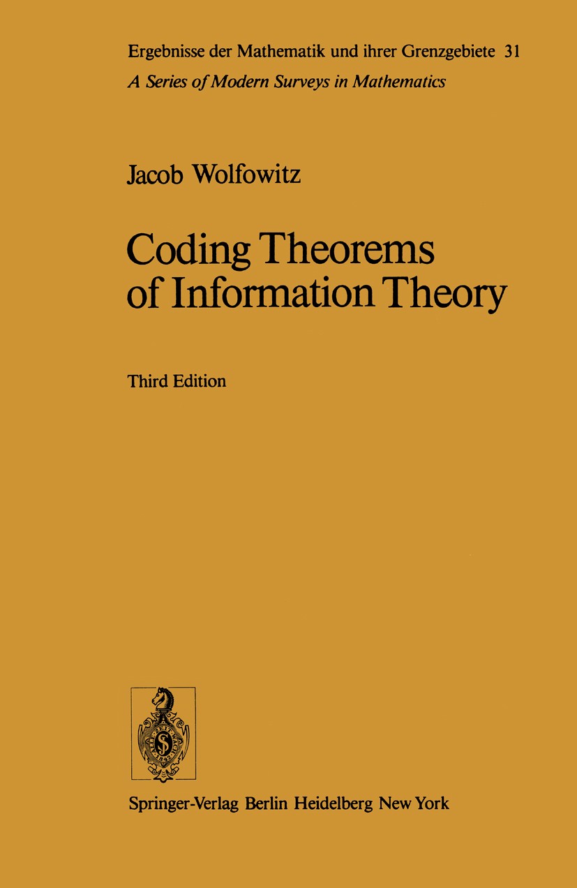 Titlebook: Coding Theorems of Information Theory; Jacob Wolfowitz Book 1978Latest edition Springer-Verlag Berlin Heidelberg 1978 Code.Communication T Titlebook: Coding Theorems of Information Theory; Jacob Wolfowitz Book 1978Latest edition Springer-Verlag Berlin Heidelberg 1978 Code.Communication T