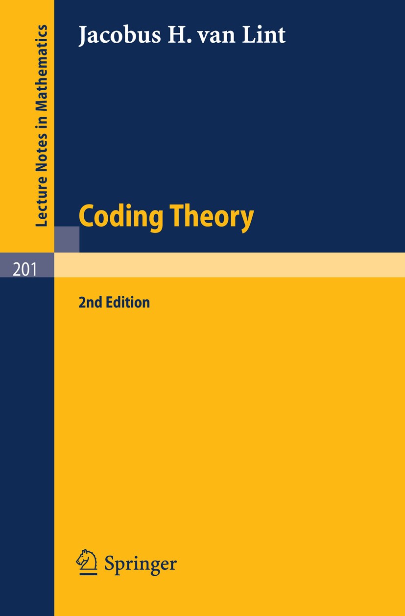 Titlebook: Coding Theory; Jacobus H. Lint Book 1973Latest edition Springer-Verlag Berlin Heidelberg 1973 Finite.algebra.coding.coding theory.error-co Titlebook: Coding Theory; Jacobus H. Lint Book 1973Latest edition Springer-Verlag Berlin Heidelberg 1973 Finite.algebra.coding.coding theory.error-co