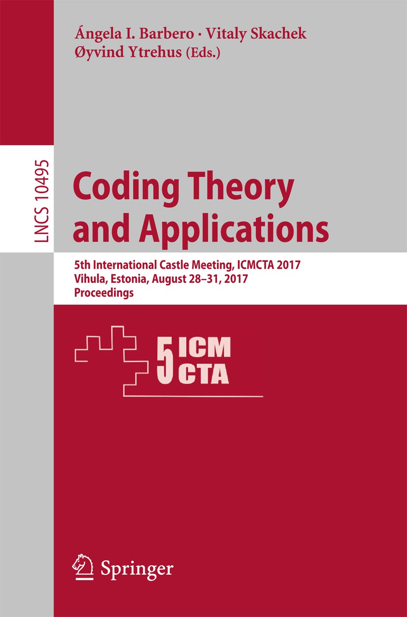 Titlebook: Coding Theory and Applications; 5th International Ca Ángela I. Barbero,Vitaly Skachek,Øyvind Ytrehus Conference proceedings 2017 Springer I Titlebook: Coding Theory and Applications; 5th International Ca Ángela I. Barbero,Vitaly Skachek,Øyvind Ytrehus Conference proceedings 2017 Springer I