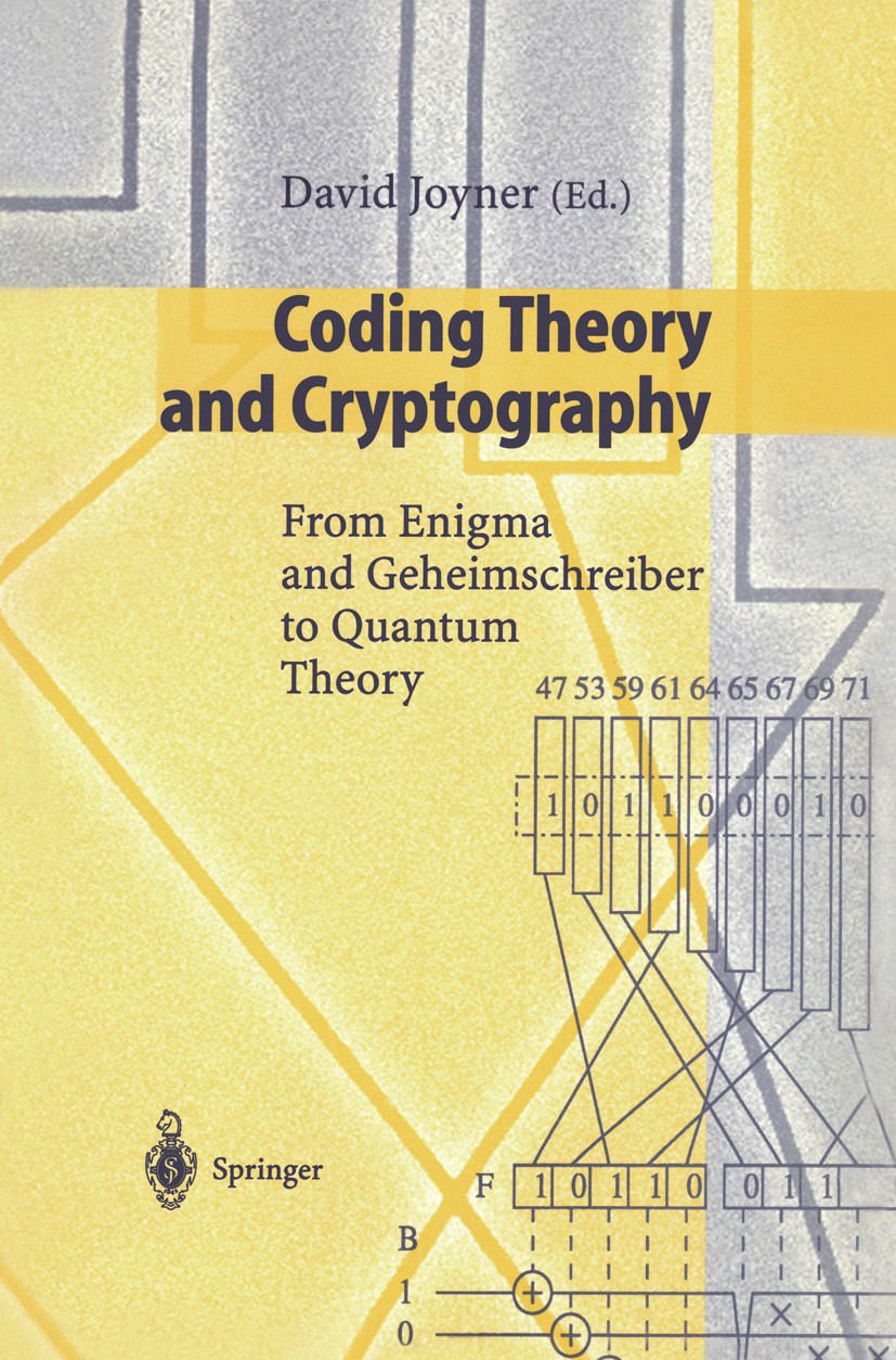 Titlebook: Coding Theory and Cryptography; From Enigma and Gehe David Joyner Conference proceedings 2000 Springer-Verlag Berlin Heidelberg 2000 Coding Titlebook: Coding Theory and Cryptography; From Enigma and Gehe David Joyner Conference proceedings 2000 Springer-Verlag Berlin Heidelberg 2000 Coding