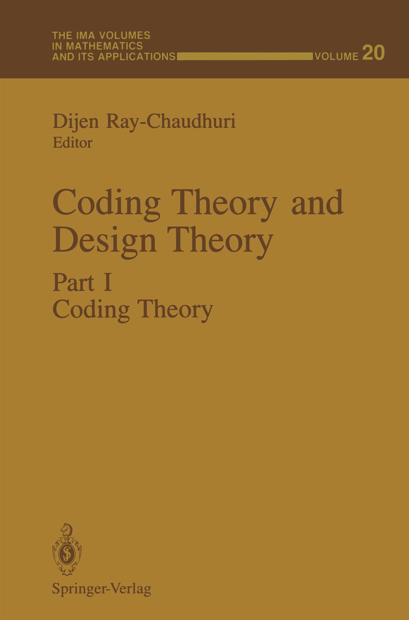 Titlebook: Coding Theory and Design Theory; Part I Coding Theory Dijen Ray-Chaudhuri Conference proceedings 1990 Springer-Verlag New York, Inc. 1990 C Titlebook: Coding Theory and Design Theory; Part I Coding Theory Dijen Ray-Chaudhuri Conference proceedings 1990 Springer-Verlag New York, Inc. 1990 C