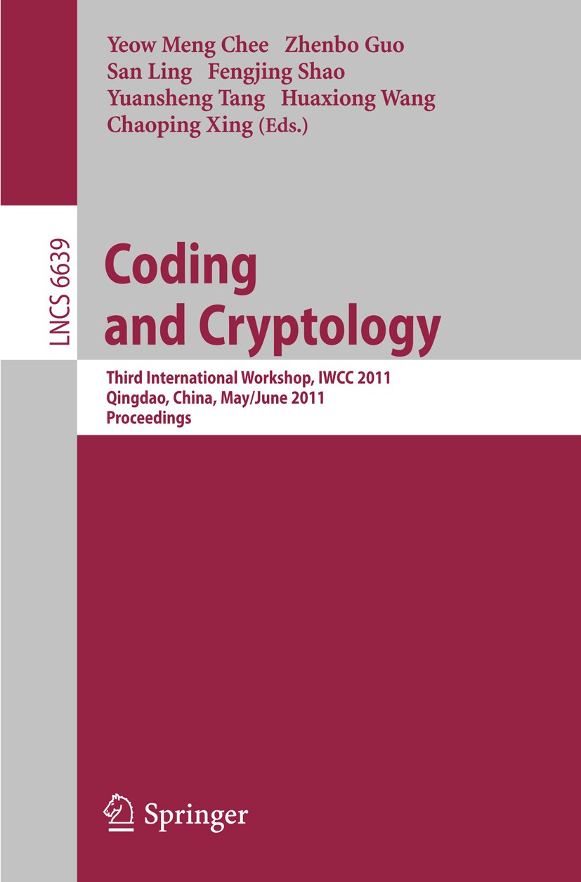 Titlebook: Coding and Cryptology; Third International Yeow Meng Chee,Zhenbo Guo,Chaoping Xing Conference proceedings 2011 Springer Berlin Heidelberg Titlebook: Coding and Cryptology; Third International Yeow Meng Chee,Zhenbo Guo,Chaoping Xing Conference proceedings 2011 Springer Berlin Heidelberg