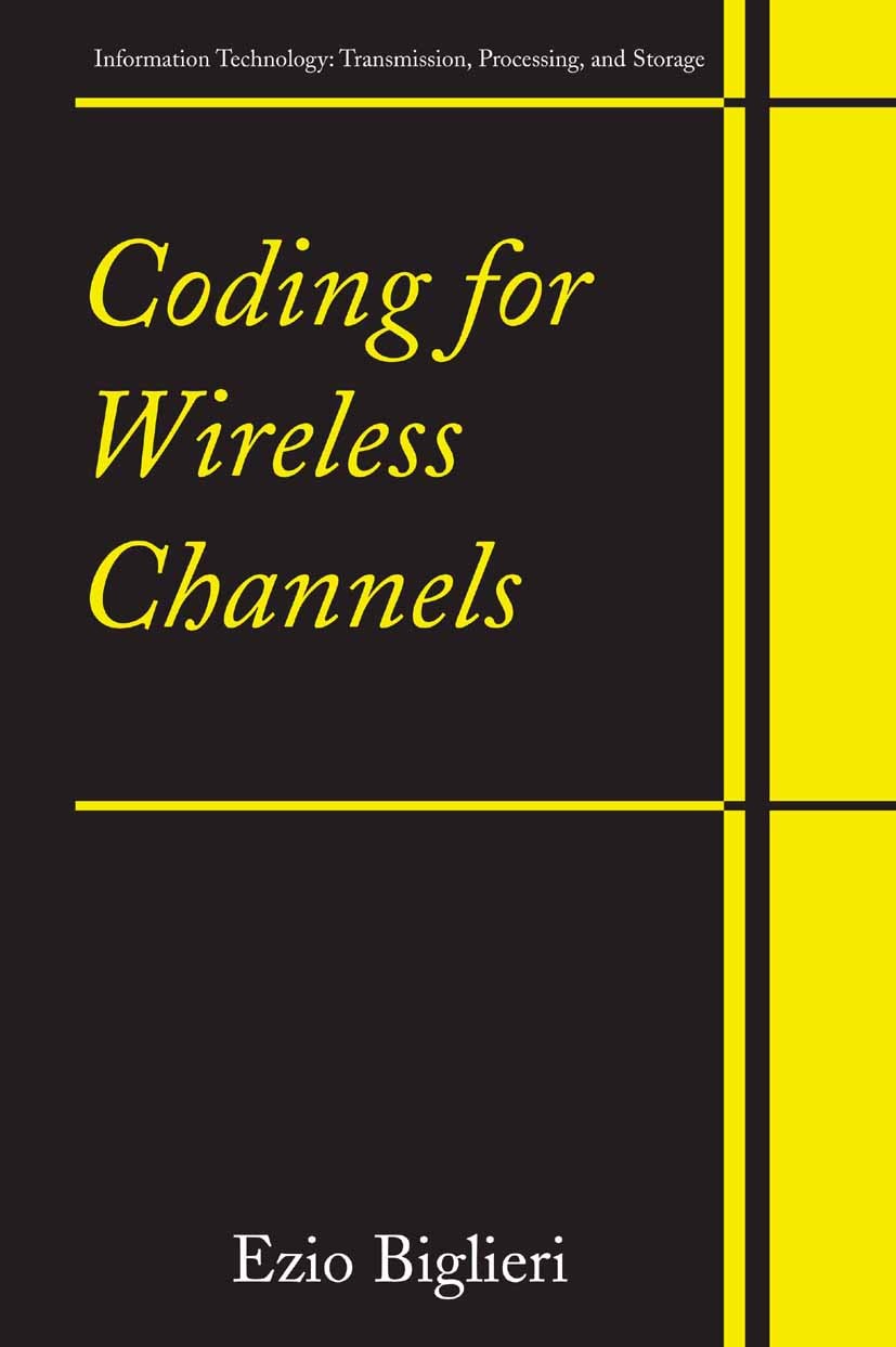 Titlebook: Coding for Wireless Channels; Ezio Biglieri Textbook 2005 Springer-Verlag US 2005 Modulation.Trellis-Code.antenna.coding.coding theory.com Titlebook: Coding for Wireless Channels; Ezio Biglieri Textbook 2005 Springer-Verlag US 2005 Modulation.Trellis-Code.antenna.coding.coding theory.com