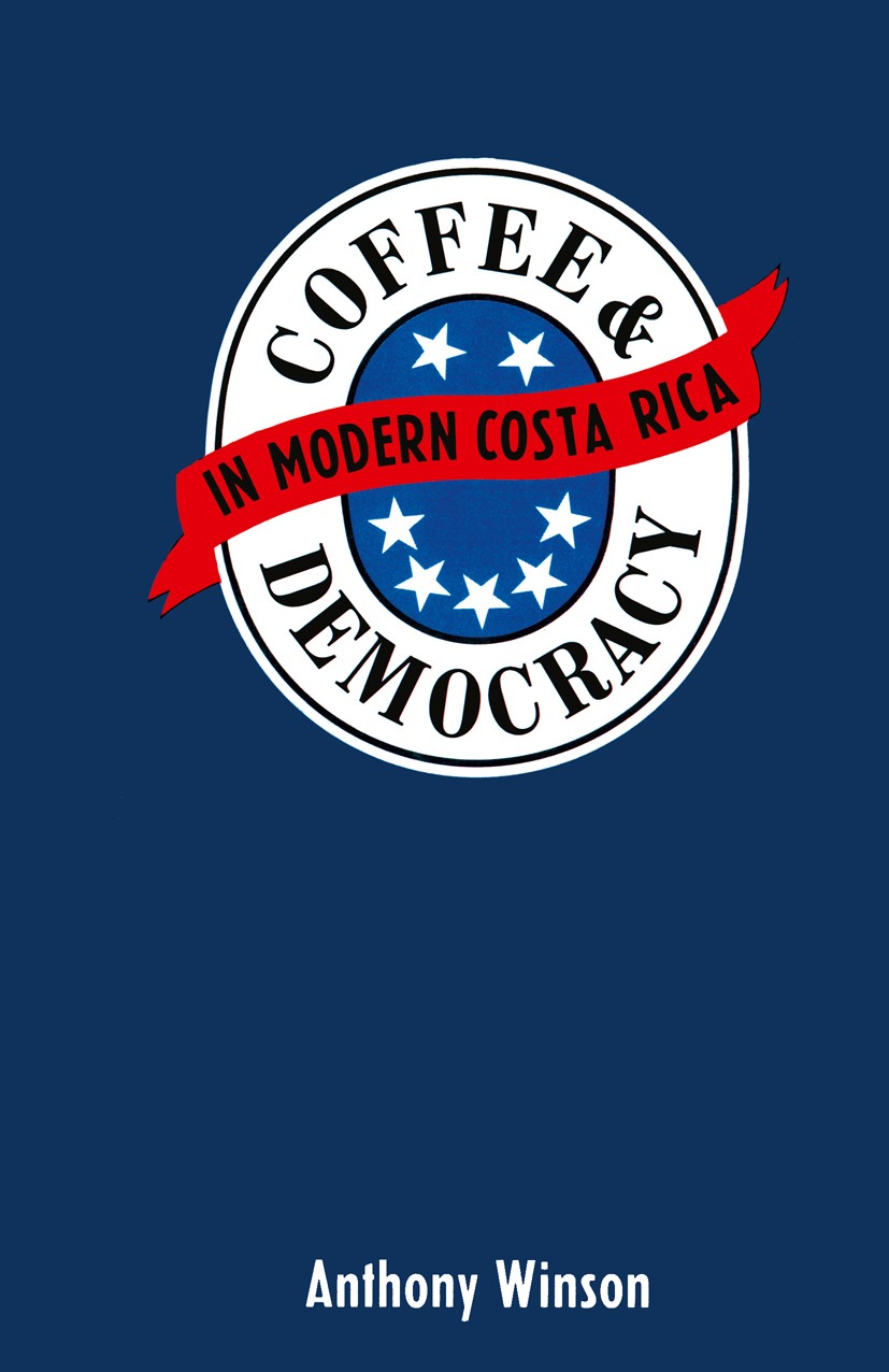 Titlebook: Coffee and Democracy in Costa Rica; Anthony Winson Book 1989 Palgrave Macmillan, a division of Macmillan Publishers Limited 1989 American Titlebook: Coffee and Democracy in Costa Rica; Anthony Winson Book 1989 Palgrave Macmillan, a division of Macmillan Publishers Limited 1989 American